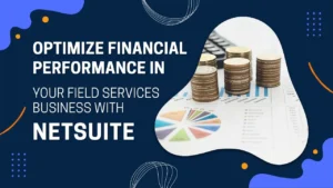 Optimize Financial Performance in Your Field Services Business with NetSuite